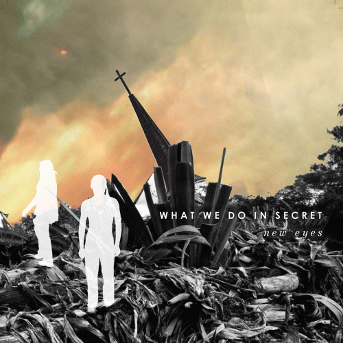 What We Do In Secret : New Eyes What We Do In Secret : New Eyes